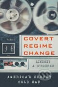 Kniha: Covert Regime Change (A. Lindsey O'Rourke). Cornell University, 2021 Kniha: Covert Regime Change (A. Lindsey O'Rourke). Cornell University, 2021