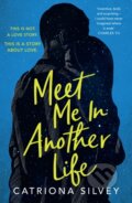 Kniha: Meet Me in Another Life (Catriona Silvey). HarperCollins, 2022 Kniha: Meet Me in Another Life (Catriona Silvey). HarperCollins, 2022