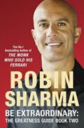 Kniha: Be Extraordinary: The Greatness Guide Book Two (Robin Sharma). , 2008 Kniha: Be Extraordinary: The Greatness Guide Book Two (Robin Sharma). , 2008
