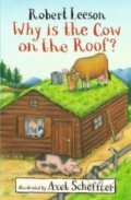 Kniha: Why Is the Cow on the Roof? (Robert Leeson). Walker books, 2018 Kniha: Why Is the Cow on the Roof? (Robert Leeson). Walker books, 2018