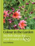 Kniha: Colour in the Garden (Lucy Bellamy). Octopus Publishing Group, 2025 Kniha: Colour in the Garden (Lucy Bellamy). Octopus Publishing Group, 2025