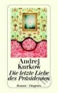 Kniha: Die letzte Liebe des Präsidenten (Andrej Kurkow). Diogenes Verlag, 2007 Kniha: Die letzte Liebe des Präsidenten (Andrej Kurkow). Diogenes Verlag, 2007