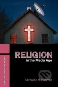 Kniha: Religion in the Media Age (Stewart M. Hoover). Routledge, 2006 Kniha: Religion in the Media Age (Stewart M. Hoover). Routledge, 2006