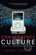 Kniha: Convergence Culture (Henry Jenkins). New York University Press, 2008 Kniha: Convergence Culture (Henry Jenkins). New York University Press, 2008