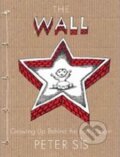 Kniha: The Wall : Growing Up Behind the Iron Curtain (Petr Sís). Farrar, Straus and Giroux, 2007 Kniha: The Wall : Growing Up Behind the Iron Curtain (Petr Sís). Farrar, Straus and Giroux, 2007