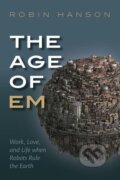Kniha: The Age of Em (Robin Hanson). , 2016 Kniha: The Age of Em (Robin Hanson). , 2016