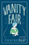 Kniha: Vanity Fair: Annotated Edition (Alma Classics Evergreens) (Makepeace William Thackeray). Alma Books, 2019 Kniha: Vanity Fair: Annotated Edition (Alma Classics Evergreens) (Makepeace William Thackeray). Alma Books, 2019