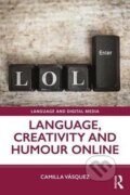 Kniha: Language, Creativity and Humour Online (Camilla Vasquez). Taylor and Francis, 2019 Kniha: Language, Creativity and Humour Online (Camilla Vasquez). Taylor and Francis, 2019