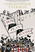 Kniha: How To Plan Crusade (Christopher Tyerman). Penguin Books, 2016 Kniha: How To Plan Crusade (Christopher Tyerman). Penguin Books, 2016