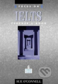 Kniha: Focus on IELTS: Teacher´s Book (Sue O´Connell). Pearson Kniha: Focus on IELTS: Teacher´s Book (Sue O´Connell). Pearson