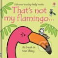Kniha: That's not my flamingo. (Fiona Watt). Usborne, 2019 Kniha: That's not my flamingo. (Fiona Watt). Usborne, 2019