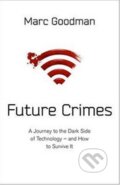 Kniha: Future Crimes (Marc Goodman). Transworld, 2015 Kniha: Future Crimes (Marc Goodman). Transworld, 2015