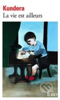 Kniha: La vie est ailleurs (Milan Kundera). Folio, 2003 Kniha: La vie est ailleurs (Milan Kundera). Folio, 2003