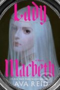 Kniha: Lady Macbeth: A Novel (Ava Reid). Random House, 2024 Kniha: Lady Macbeth: A Novel (Ava Reid). Random House, 2024