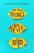 Kniha: All the Things We Never Said (Yasmin Rahman). Hot Key, 2019 Kniha: All the Things We Never Said (Yasmin Rahman). Hot Key, 2019