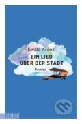 Kniha: Ein Lied über der Stadt (Ewald Arenz). , 2023 Kniha: Ein Lied über der Stadt (Ewald Arenz). , 2023