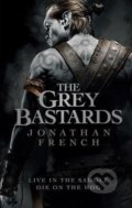 Kniha: The Grey Bastards (Jonathan French). Orbit, 2018 Kniha: The Grey Bastards (Jonathan French). Orbit, 2018