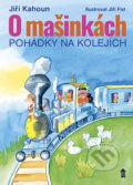 Kniha: O mašinkách - Pohádky na kolejích (Jiří Fixl a Jiří Kahoun). Pikola, 2018 Kniha: O mašinkách - Pohádky na kolejích (Jiří Fixl a Jiří Kahoun). Pikola, 2018