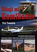 Kniha: Říkají mi Kamikadze (Petr Tomášek). Petr Tomášek, 2018 Kniha: Říkají mi Kamikadze (Petr Tomášek). Petr Tomášek, 2018