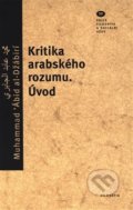 Kniha: Kritika arabského rozumu. Úvod (Muhammad Ábid al-Džaábirí). Filosofia, 2018 Kniha: Kritika arabského rozumu. Úvod (Muhammad Ábid al-Džaábirí). Filosofia, 2018