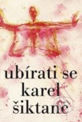 Kniha: Ubírati se (Karel Šiktanc). Karolinum, 2018 Kniha: Ubírati se (Karel Šiktanc). Karolinum, 2018