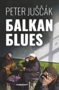Kniha: Balkan blues (Peter Juščák). Marenčin PT, 2018 Kniha: Balkan blues (Peter Juščák). Marenčin PT, 2018
