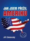 Kniha: Jak jsem přežil Ameriku (Jiří Zdobnický). Jiří Zdobnický, 2018 Kniha: Jak jsem přežil Ameriku (Jiří Zdobnický). Jiří Zdobnický, 2018
