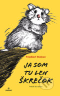 Kniha: Ja som tu len škrečok (Friedbert Stohner), 2018 Kniha: Ja som tu len škrečok (Friedbert Stohner), 2018