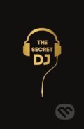 Kniha: The Secret DJ (Faber and Faber). Faber and Faber, 2018 Kniha: The Secret DJ (Faber and Faber). Faber and Faber, 2018