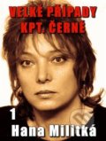 Kniha: Velké případy kpt. Černé 1 (Hana Militká). E-knihy jedou, 2018 Kniha: Velké případy kpt. Černé 1 (Hana Militká). E-knihy jedou, 2018