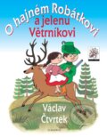 Kniha: O hajném Robátkovi a jelenu Větrníkovi (Václav Čtvrtek). Albatros CZ, 2018 Kniha: O hajném Robátkovi a jelenu Větrníkovi (Václav Čtvrtek). Albatros CZ, 2018