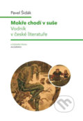 Kniha: Mokře chodí v suše (Pavel Šidák). Academia, 2018 Kniha: Mokře chodí v suše (Pavel Šidák). Academia, 2018