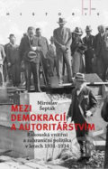 Kniha: Mezi demokracií a autoritářstvím (Miroslav Šepták). Academia, 2018 Kniha: Mezi demokracií a autoritářstvím (Miroslav Šepták). Academia, 2018