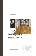 Kniha: Metafyzická domácnosť I (Martin Solotruk). Ars Poetica, 2018 Kniha: Metafyzická domácnosť I (Martin Solotruk). Ars Poetica, 2018