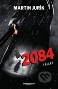 E-kniha: 2084 (Martin Jurík), 2018 E-kniha: 2084 (Martin Jurík), 2018