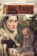 Kniha: Nechte maličkých (Peter Tremayne). Vyšehrad, 2004 Kniha: Nechte maličkých (Peter Tremayne). Vyšehrad, 2004
