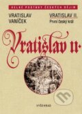 Kniha: Vratislav II. (Vratislav Vaníček). Vyšehrad, 2004 Kniha: Vratislav II. (Vratislav Vaníček). Vyšehrad, 2004