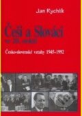 Kniha: Češi a Slováci ve 20. století (Jan Rychlík). AEPress, 2001 Kniha: Češi a Slováci ve 20. století (Jan Rychlík). AEPress, 2001