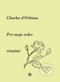 Kniha: Pro moje srdce vězněné (Orléans d’Charles). Vyšehrad, 2003 Kniha: Pro moje srdce vězněné (Orléans d’Charles). Vyšehrad, 2003