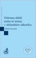 Ochrana slabší smluvní strany v občanském zákoníku - Michal Janoušek, C. H. Beck, 2018