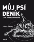 Kniha: Můj psí deník aneb Jak přežít v rodině (Zuzana Peterová). MarieTum, 2018 Kniha: Můj psí deník aneb Jak přežít v rodině (Zuzana Peterová). MarieTum, 2018