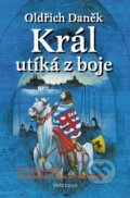 Kniha: Král utíká z boje (Oldřich Daněk). Vyšehrad, 2002 Kniha: Král utíká z boje (Oldřich Daněk). Vyšehrad, 2002