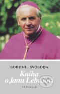 Kniha: Kniha o Janu Lebedovi (Bohumil Svoboda). Vyšehrad, 2001 Kniha: Kniha o Janu Lebedovi (Bohumil Svoboda). Vyšehrad, 2001