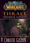 Kniha: World of Warcraft - Thrall: Soumrak Aspektů (Christie Golden). FANTOM Print, 2025 Kniha: World of Warcraft - Thrall: Soumrak Aspektů (Christie Golden). FANTOM Print, 2025