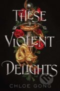 Kniha: These Violent Delights (Chloe Gong). Simon & Schuster, 2020 Kniha: These Violent Delights (Chloe Gong). Simon & Schuster, 2020
