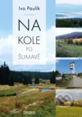Kniha: Na kole po Šumavě (Ivo Paulík). Universum, 2027 Kniha: Na kole po Šumavě (Ivo Paulík). Universum, 2027