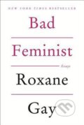 Kniha: Bad Feminist (Roxane Gay). Harper Perennial, 2015 Kniha: Bad Feminist (Roxane Gay). Harper Perennial, 2015