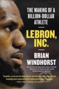 Kniha: LeBron, Inc. (Brian Windhorst). , 2020 Kniha: LeBron, Inc. (Brian Windhorst). , 2020