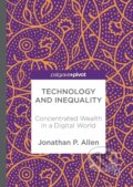 Kniha: Technology and Inequality (Jonathan P. Allen). Springer International Publishing, 2017 Kniha: Technology and Inequality (Jonathan P. Allen). Springer International Publishing, 2017