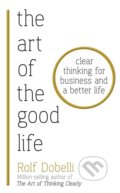Kniha: The Art of the Good Life (Rolf Dobelli). Hodder and Stoughton, 2018 Kniha: The Art of the Good Life (Rolf Dobelli). Hodder and Stoughton, 2018